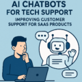 AI Chatbots for Tech Support: Improving Customer Support for SaaS Products