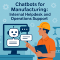 Enhancing Manufacturing Efficiency: The Role of Chatbots in Internal Helpdesk and Operations Support