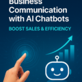 Transform Your Business Communication with AI Chatbots: Boost Sales and Efficiency in AI Era