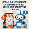 AI Chatbots for Retail and E-Commerce: Boosting Sales, Customer Engagement, and Operational Efficiency