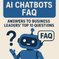 AI Chatbot FAQ for Businesses: Answers to Top 10 Questions from Leaders
