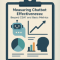 Measuring Chatbot Effectiveness: Beyond CSAT and Basic Metrics