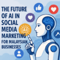 The Future of AI in Social Media Marketing for Malaysian Businesses