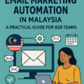 Email Marketing Automation in Malaysia: A Practical Guide for B2B Teams